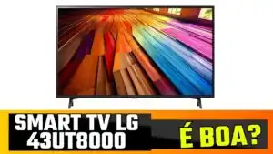 Smart TV 4K 43″ LG UHD 43UT8000 é boa?