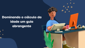 Dominando o cálculo da idade