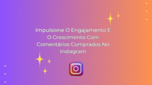 Impulsione O Engajamento E O Crescimento Com Comentários Comprados No Instagram