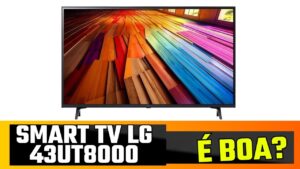 Smart TV 4K 43" LG UHD 43UT8000 é boa